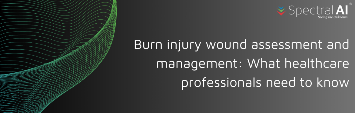 Burn injury wound assessment and management: What healthcare professionals need to know