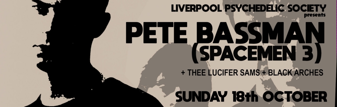 Pete Bassman (Spacemen 3) + Thee Lucifer Sams + Black Arches