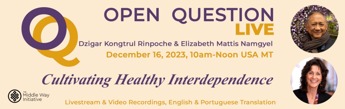OQ Live Conversation: Cultivating Healthy Interdependence with Dzigar Kongtrul Rinpoche & Elizabeth Mattis Namgyel