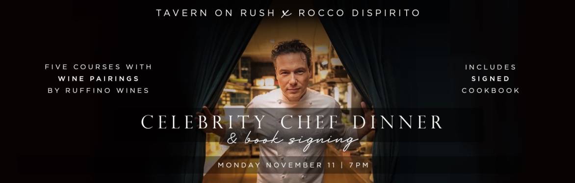 Tavern on Rush X Rocco Dispirito: Celebrity Chef Dinner & Book Signing