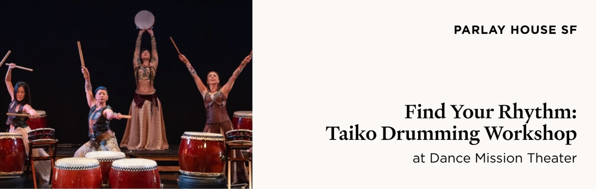 Parlay House SF | Find Your Rhythm: Taiko Drumming Workshop