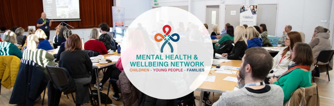 Mental Health & Wellbeing Network (Children, Young People, and Families) Event
