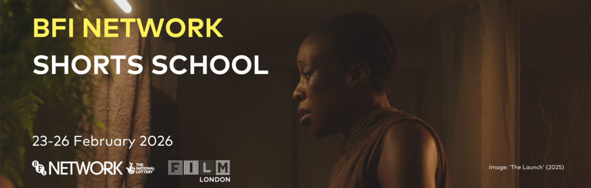 BFI NETWORK Shorts School, 23-26 February 2026