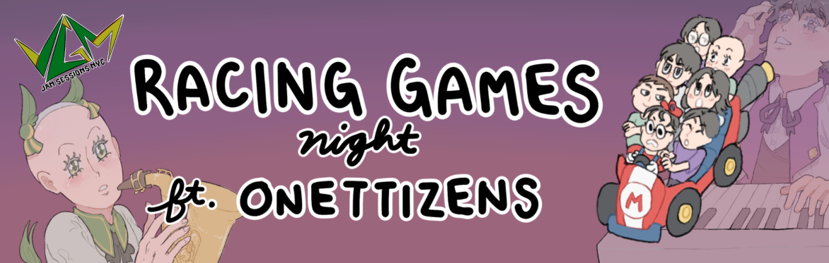 VGM Jam Sessions NYC Presents: Racing Game Night ft. Onettizens!