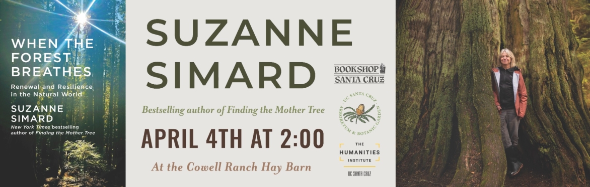 SOLD OUT: Suzanne Simard | WHEN THE FOREST BREATHES — Bookshop Santa Cruz, UCSC Arboretum & Botanic Garden, & THI