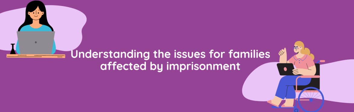 Understanding the issues for families affected by imprisonment