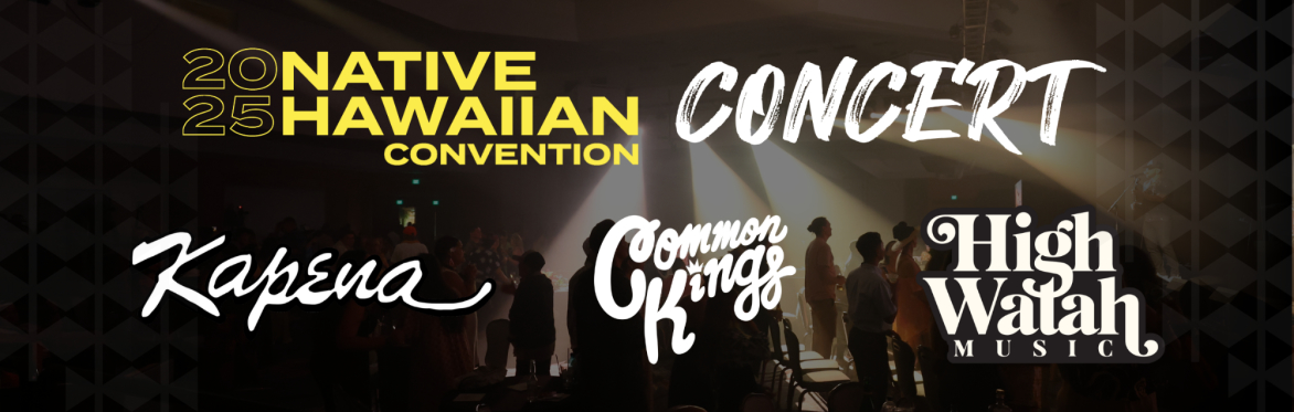 2025 Native Hawaiian Convention Concert Featuring Kapena, High Watah, and Common Kings