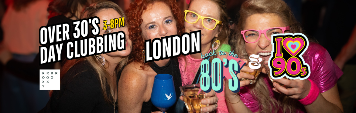 London: Over 30s Daytime Clubbing 80s & 90s Classics