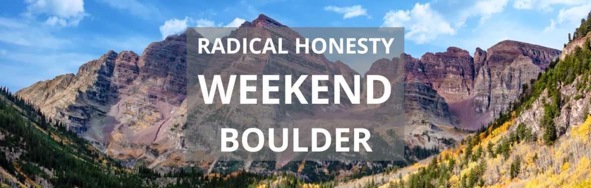 Radical Honesty Small Group Workshop | Boulder