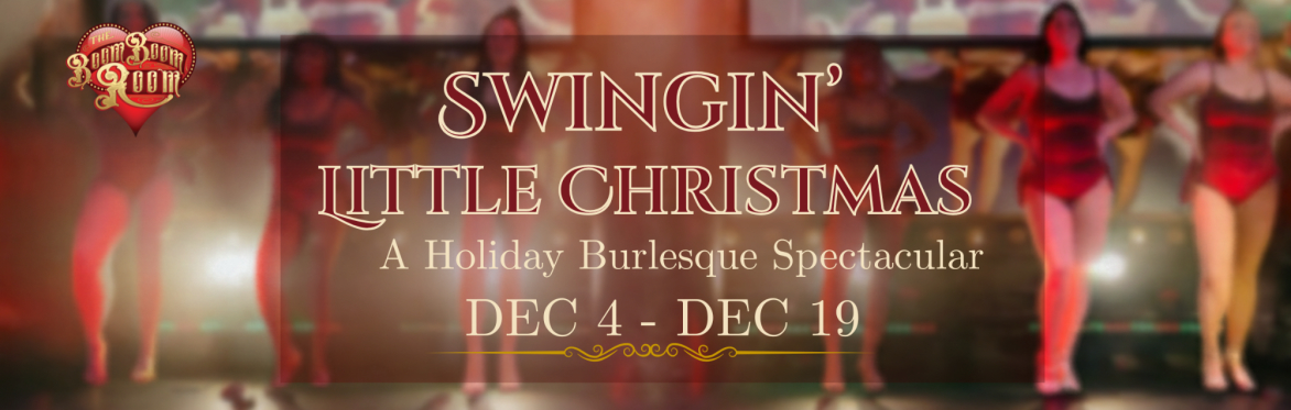Swingin' Little Christmas: A Holiday Burlesque Spectacular