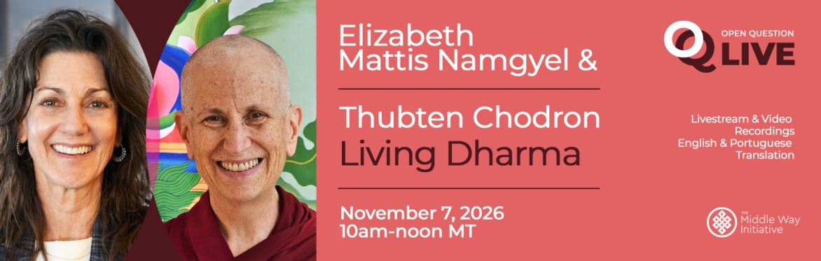OQ Live Conversation: Living Dharma with Elizabeth Mattis Namgyel and Thubten Chodron