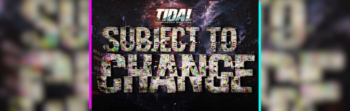 Tidal Wrestling: Subject to Change