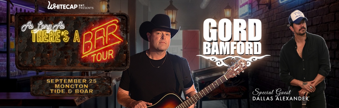 Gord Bamford-As long as there's a Bar tour live at the Ballroom with Special Guest Dallas Alexander!