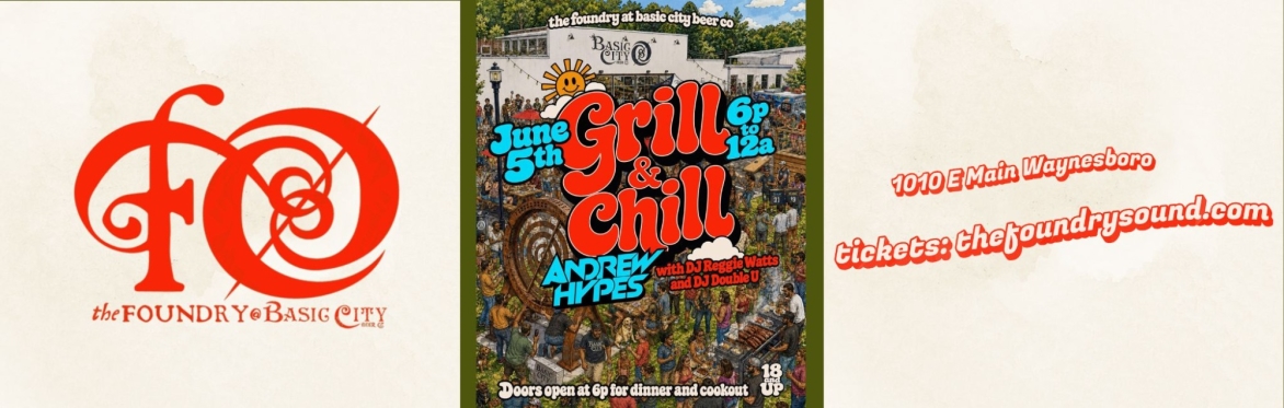 Grill & Chill featuring Andrew Hypes is taking over The Foundry at Basic City Beer Co. on Friday, June 5th, with DJ Reggie Watts and DJ Double U.