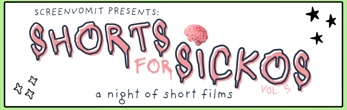 ScreenVomit Presents: Shorts for Sickos