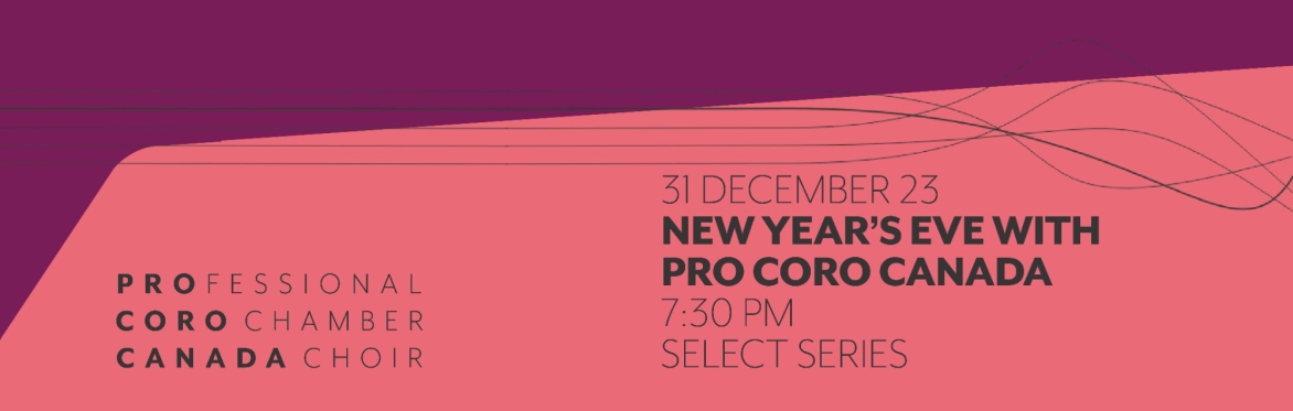 New Year's Eve with Pro Coro Canada