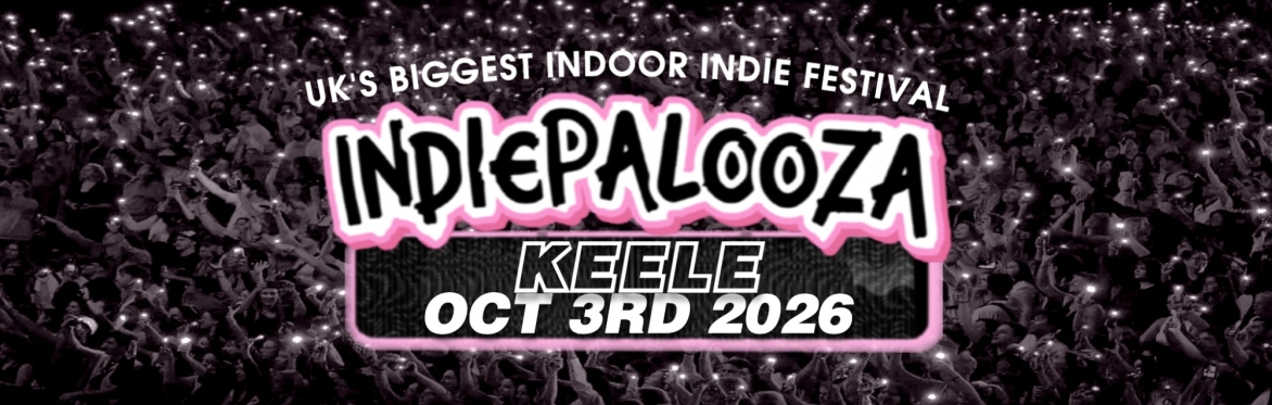 KEELE - Student Union - Indiepalooza - "the UK's BEST Indie Festival"