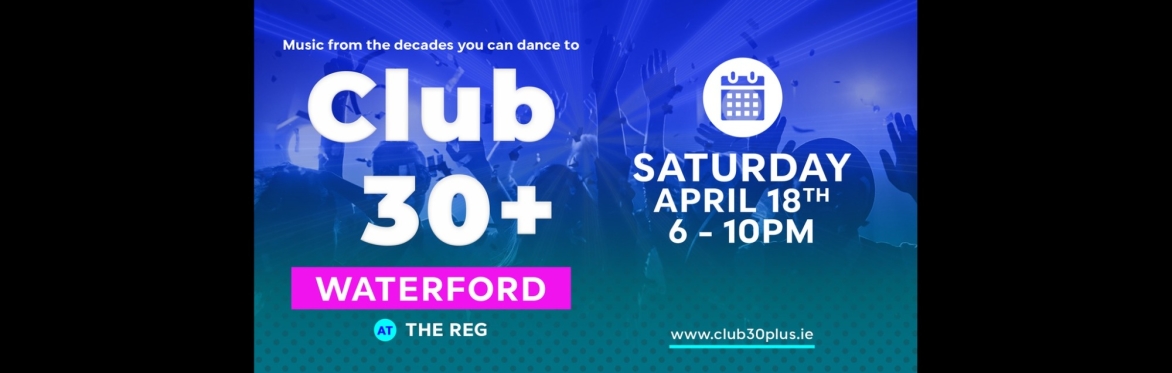 Club 30+ : WATERFORD (The Reg)