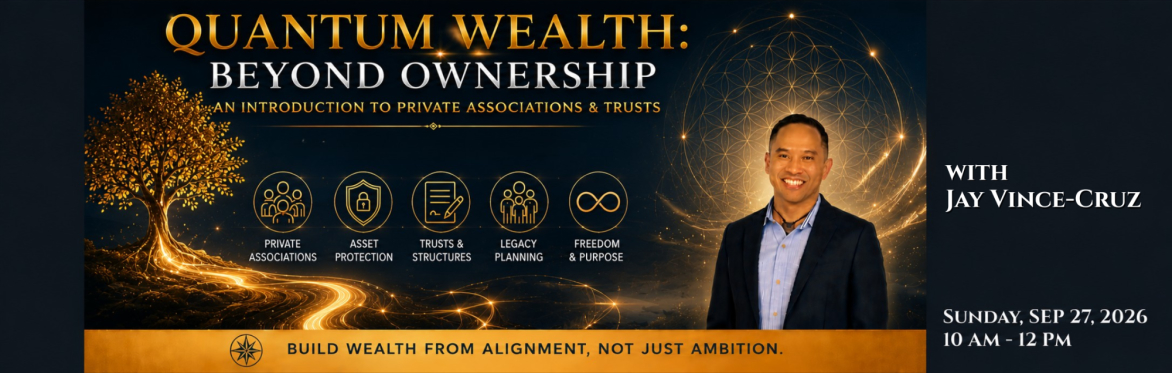 Quantum Wealth: Beyond Ownership - An Introduction to Private Associations & Trusts