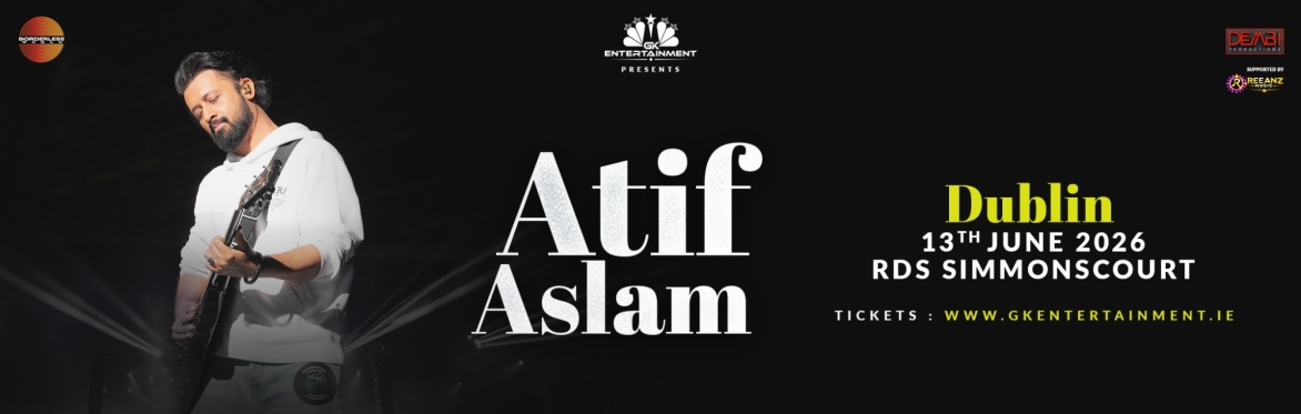 Atif Aslam brings his live concert to Dublin at RDS on 13 June 2026, presented by GK Entertainment. Tickets at www.gkentertainment.ie
