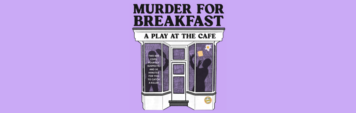 Murder For Breakfast: Show Time 3:30pm