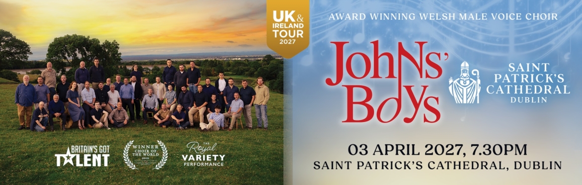Johns’ Boys Welsh Male Voice Choir – St Patrick’s Cathedral Dublin 2027