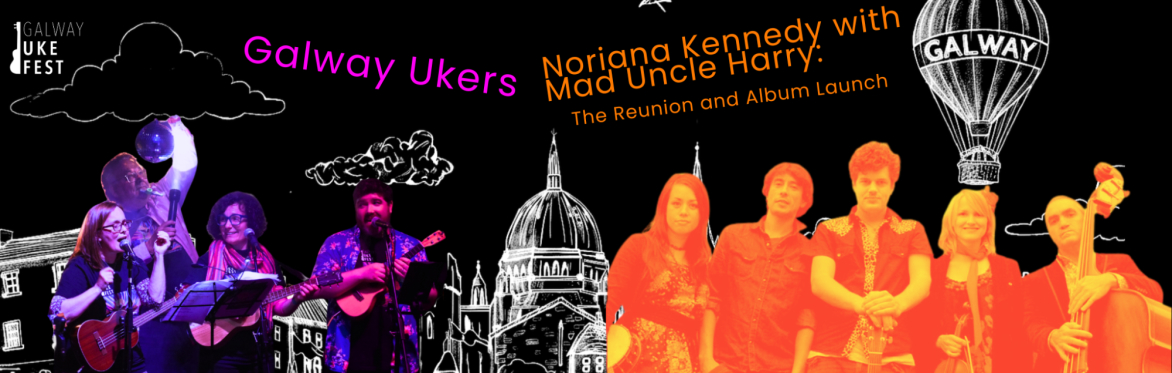 Noriana Kennedy with Mad Uncle Harry: The Reunion and Album Launch & The Galway Ukers