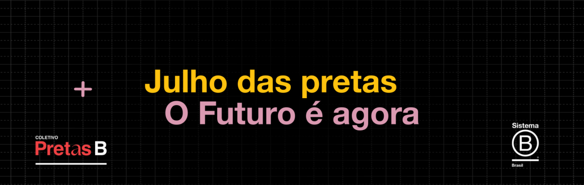 Coletivo Pretas B | O FUTURO É AGORA