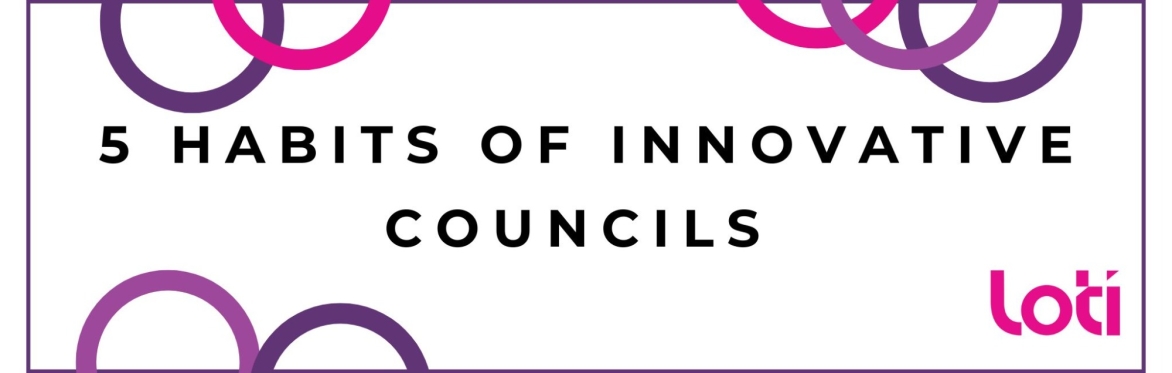 LOTI skills programme: 5 habits of innovative councils