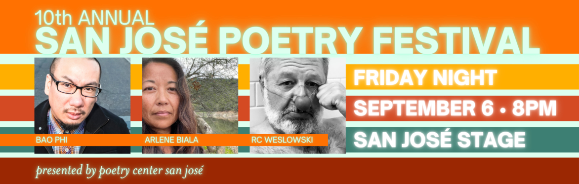 2024 San José Poetry Festival – Friday Night – Bao Phi, Arlene Biala & RC Weslowski