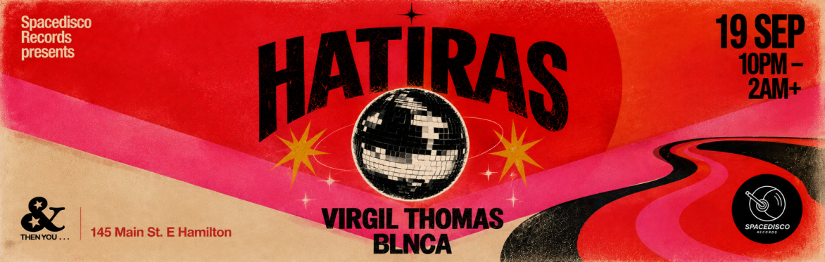 Spacedisco Records in Hamilton w/ Hatiras, Blnca, Virgil Thomas!