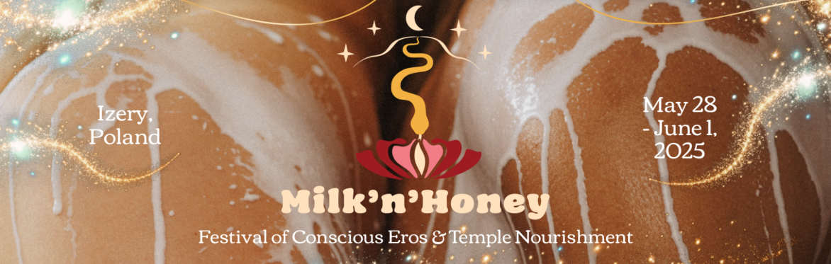 SOLD OUT ~ : : 🍯 Milk'n'Honey 🐝 : : ~ Festiwal Świadomego Erosa i Świątynnego Nakarmienia