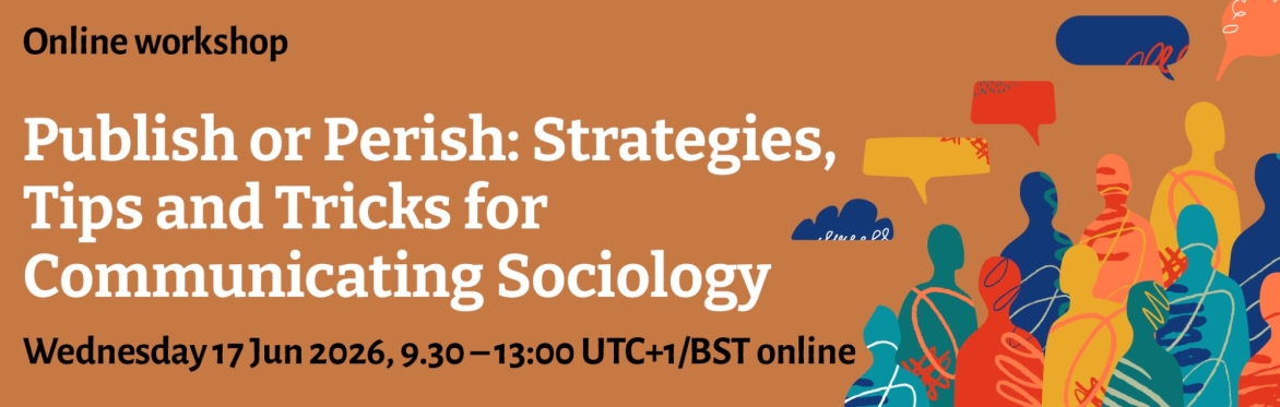 Publish or Perish: Strategies, tips and tricks for communicating sociology