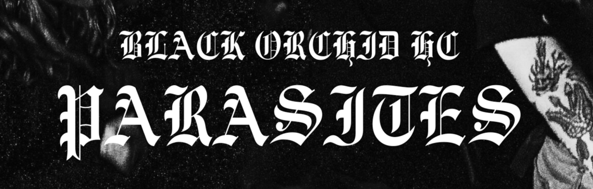 BLACK ORCHID HC - "Parasites" Single Launch w/ MURDER BLOSSOM, WENDIGO + URGENT HATE