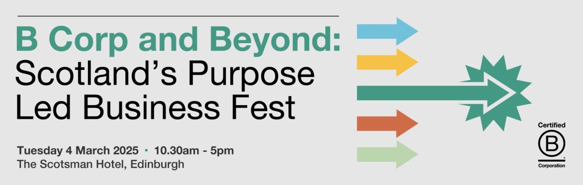 B Corp and Beyond: Scotland’s Purpose Led Business Fest