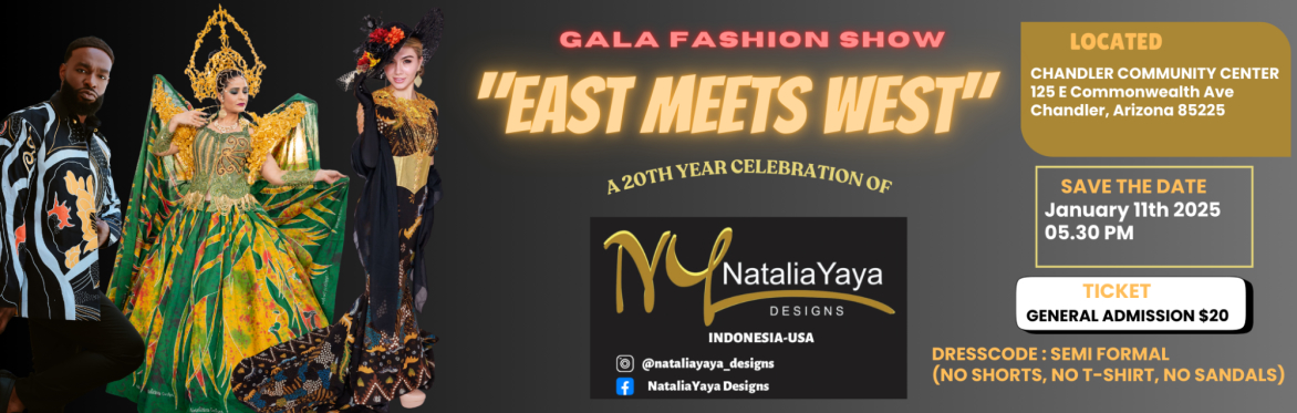 GALA FASHION SHOW "EAST MEETS WEST" A 20TH YEAR CELEBRATION OF NATALIAYAYA DESIGNS