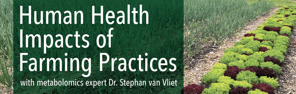Human Health Impacts of Farming Practices with metabolomics expert Dr. Stephan van Vliet