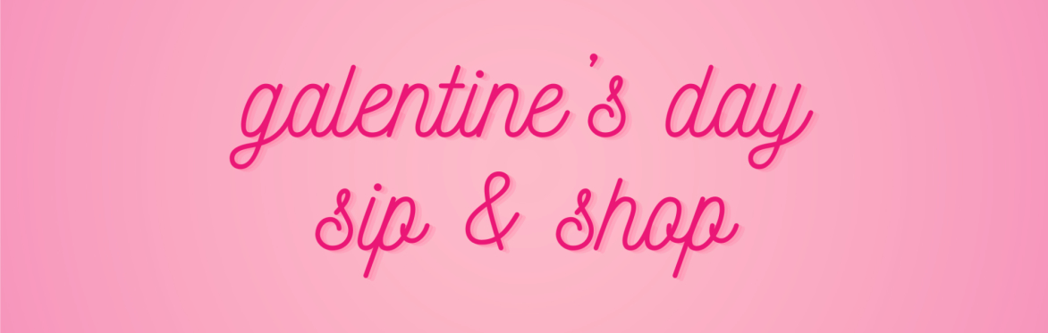 2024 Galentine's Day Sip & Shop