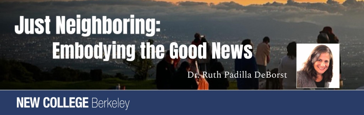 Just Neighboring: Embodying the Good News - Dr. Ruth Padilla DeBorst