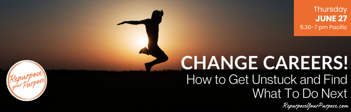 Change Careers! How to Get Unstuck and Find What To Do Next