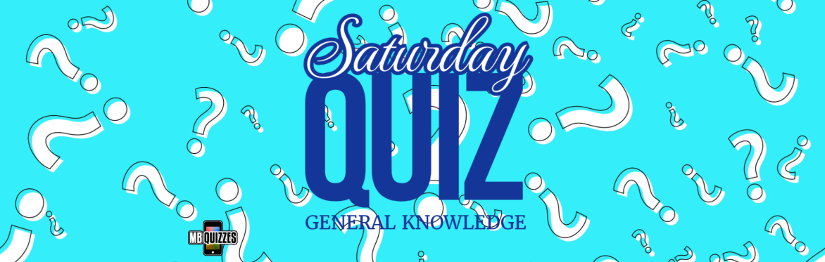 Saturday General Knowledge Quiz