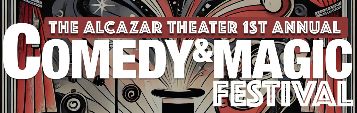 The Alcazar Theater 1st Annual Comedy & Magic Festival