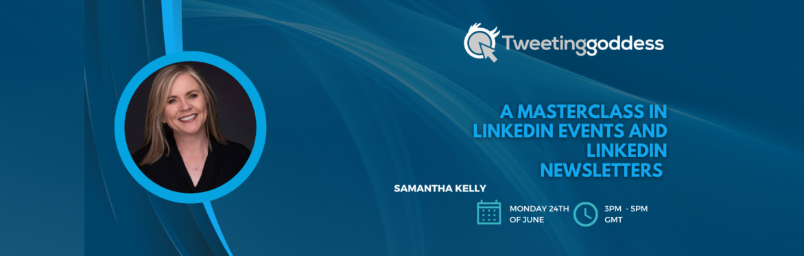 A Masterclass in LinkedIn newsletters and Events