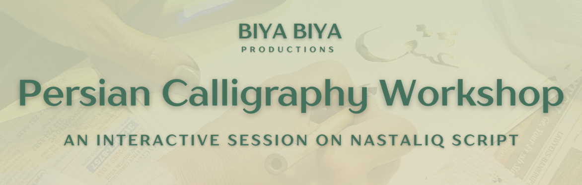 BIYA BIYA: Persian Calligraphy Workshop