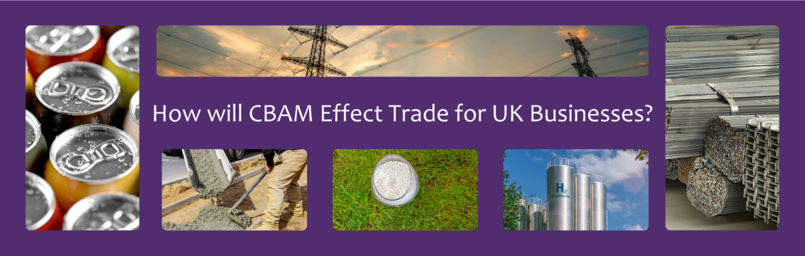 How will CBAM Effect Trade for UK Businesses Surrounded by images of in scope commodities: aluminium, cement, fertilizer, hydrogen, steel and iron and electricity