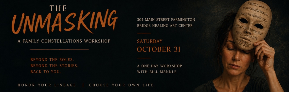 "THE UNMASKING" 1- DAY FAMILY CONSTELLATIONS WORKSHOP: CONNECTICUT