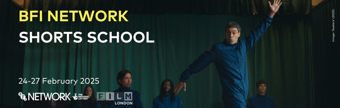 BFI NETWORK Shorts School, 24-27 February 2025