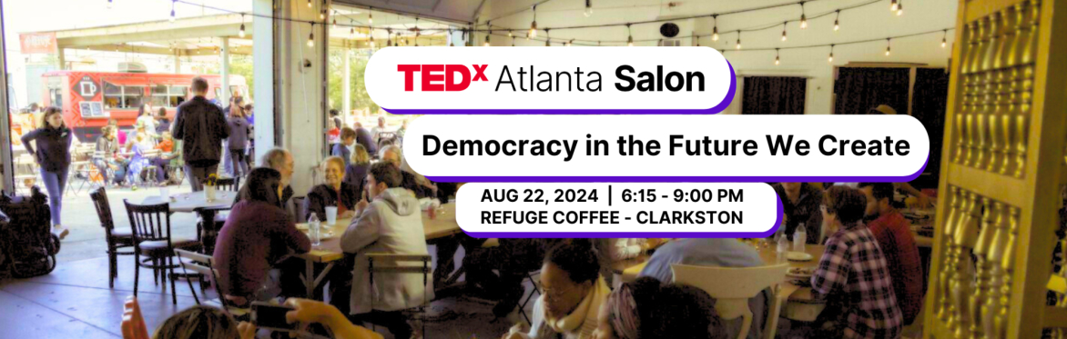 TEDxAtlanta Salon: Democracy in the Future We Create