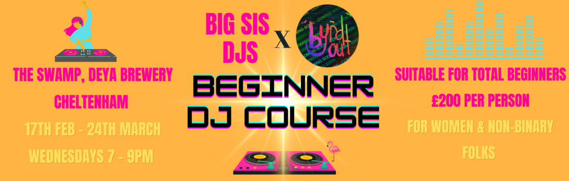 Big Sis DJS x Byrd Out Beginner DJ Course (Cheltenham)
