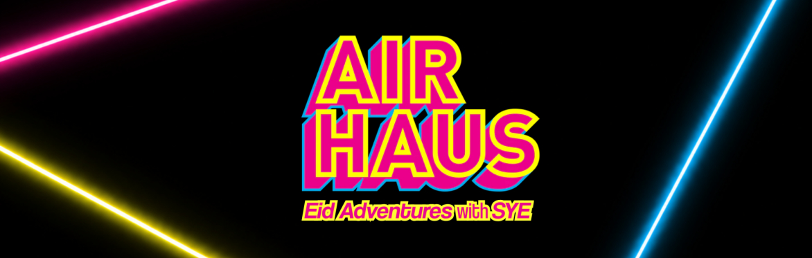 AirHaus Eid Adventures with SYE